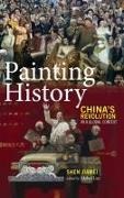 Jiawei Shen, Mabel Lee - Painting History China's Revolution in a Global Context
