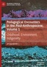 jan jagodzinski - Pedagogical Encounters in the Post-Anthropocene, Volume 1