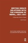 Asad Husain, Husain Asad - British India''s Relations With the Kingdom of Nepal, 18571947