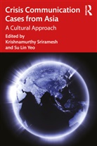 Krishnamurthy (University of Colorado B Sriramesh, Krishnamurthy Sriramesh, Sriramesh Krishnamurthy, Su Lin Yeo - Crisis Communication Cases From Asia