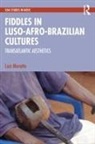 Luiz Moretto - Fiddles in Luso-Afro-Brazilian Cultures