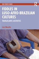 Luiz Moretto - Fiddles in Luso-Afro-Brazilian Cultures
