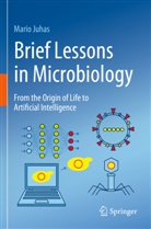 Mario Juhas - Brief Lessons in Microbiology