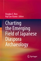 Douglas E Ross, Lau-Ozawa, Koji Lau-Ozawa, Douglas E. Ross - Charting the Emerging Field of Japanese Diaspora Archaeology