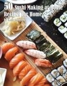 Kelly Johnson - 50 Sushi Making at Home Recipes for Home