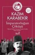 Kazim Karabekir - Imparatorlugun Cöküsü