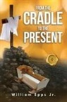 William Epps - From the Cradle to the Present