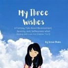 Jessie Hionis - My Three Wishes, A Fantasy Tale About Bereavement, Serenity, and Selflessness when Dealing with Loss. For Children 7 to 12