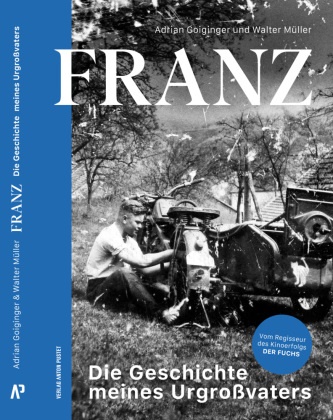 Adrian Goiginger, Walter Müller - FRANZ Die Geschichte meines Urgroßvaters. Die Lebensgeschichte von Franz Streitberger - das Buch zum erfolgreichen deutsch-österreichischen Kinofilm "Der Fuchs"