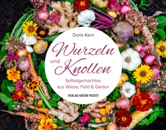 Doris Kern - Wurzeln und Knollen Selbstgemachtes aus Wiese, Feld & Garten - DIY im handlichen Geschenkformat, nachhaltig, natürlich, mit 90 Anleitungen, durchgehend bebildert