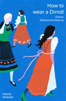 Elsbeth Wallnöfer - How to wear a Dirndl