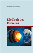 Mutter Hautberg - Die Kraft des Erdkerns