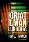 Topi E. Timonen - Kirjat ilman lukijoita