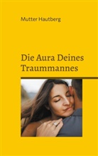 Mutter Hautberg - Die Aura Deines Traummannes