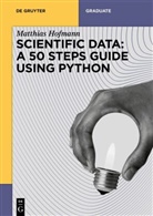 Matthias Hofmann, Matthias Josef Hofmann - Scientific Data: A 50 Steps Guide using Python