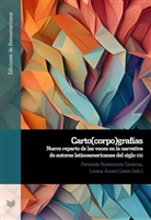 Amaro Castro, Lorena Amaro Castro, Fernanda Bustamante Escalona - Carto(corpo)grafías : nuevo reparto de las voces en la narrativa de autoras latinoamericanas del siglo XXI
