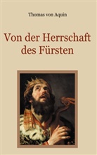 Thomas von Aquin, Thomas Von Aquin, Thomas von Aquin, Conrad Eibisch - Von der Herrschaft des Fürsten - Eine christliche Staatslehre
