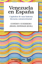 Esteban, Ángel Esteban, Gustavo Guerrero, Gustavo Gustavo Guerrero - Venezuela en España : capítulos de una historia literaria extraterritorial
