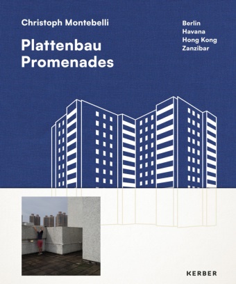 Philipp Meuser, Christoph Montebelli, Wruuck - Christoph Montebelli Plattenbau Promenades. Berlin | Havana | Hong Kong | Zanzibar