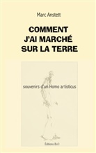 Marc Anstett - Comment j'ai marché sur la terre