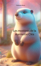 Catherine Rocca - Les mystères de la marmotte Cléa