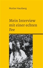 Mutter Hautberg - Mein Interview mit einer echten Fee