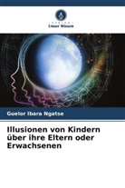 Guelor Ibara Ngatse - Illusionen von Kindern über ihre Eltern oder Erwachsenen