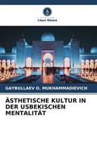 GAYBULLAEV O MUKHAMMADIEVICH, Gaybullaev O. Mukhammadievich - ÄSTHETISCHE KULTUR IN DER USBEKISCHEN MENTALITÄT