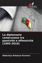 Abdoulaye Babanya Koramou - La diplomazia camerunese tra passività e offensività (1995-2010)