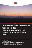 Pooja Bisht Anubhav Charan, Suyash Kr.  Singh Apurv Thakur, Suyash Kr. Singh Apurv Thakur, Pankaj Aswal - Une nouvelle technique de réduction des harmoniques dans les lignes de transmission (IPFC)