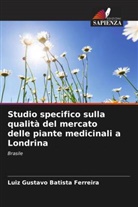 Luiz Gustavo Batista Ferreira - Studio specifico sulla qualità del mercato delle piante medicinali a Londrina