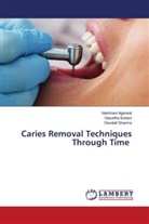 Vaishnavi Agarwal, Devdatt Sharma, Vasudha Sodani - Caries Removal Techniques Through Time