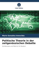 Mario González Arencibia - Politische Theorie in der zeitgenössischen Debatte