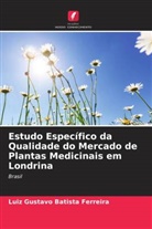 Luiz Gustavo Batista Ferreira - Estudo Específico da Qualidade do Mercado de Plantas Medicinais em Londrina
