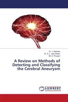 Dr. S. L. Jany Shabu, S. L. Jany Shabu, Mr. S. Praveen, S. Praveen, Dr. J. Refonaa, J. Refonaa - A Review on Methods of Detecting and Classifying the Cerebral Aneurysm