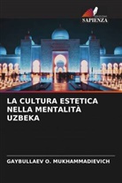 GAYBULLAEV O. MUKHAMMADIEVICH - LA CULTURA ESTETICA NELLA MENTALITÀ UZBEKA