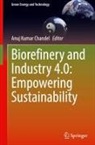 Anuj Kumar Chandel - Biorefinery and Industry 4.0: Empowering Sustainability