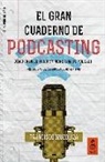 Francisco Izuzquiza Martín, Francisco Martín - El gran cuaderno de podcasting : cómo crear, difundir y monetizar tu podcast