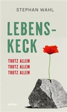 Stephan Wahl - Lebenskeck - trotz allem, trotz allem, trotz allem