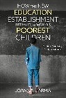 Joanna Harma, Joanna Härmä - How The New Education Establishment Betrayed The World s Poorest