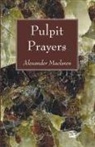 Alexander Maclaren - Pulpit Prayers