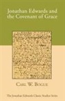 Carl W. Bogue - Jonathan Edwards and the Covenant of Grace