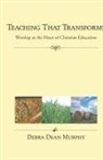 Debra Dean Murphy - Teaching That Transforms