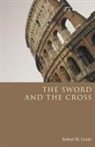 Robert M. Grant - The Sword and the Cross