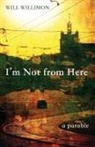 Will Willimon - I'm Not from Here