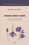 Franz Ruppert - Trauma, miedo y amor : hacia una autonomía interior con la ayuda de las constelaciones