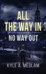 Kyle Andrew Medlam - All the way in