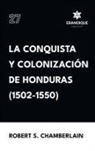 Robert S Chamberlain - La conquista y colonización de Honduras (1502-1550)