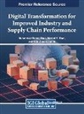 Noor Zaman Jhanjhi, Muhammad Rahies Khan, Naveed R. Khan - Digital Transformation for Improved Industry and Supply Chain Performance