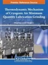Changhe Li, Mingzheng Liu - Thermodynamic Mechanism of Cryogenic Air Minimum Quantity Lubrication Grinding